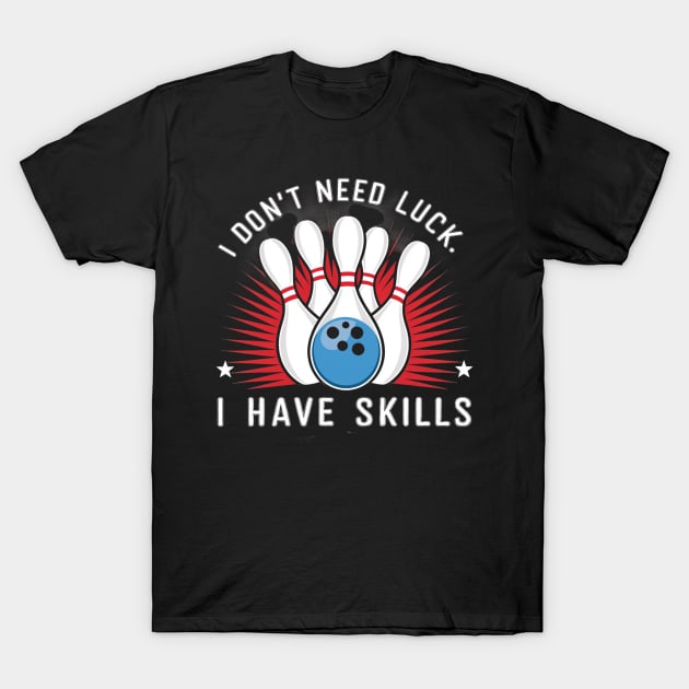 I don't need luck, I have skills T-Shirt by mdr design